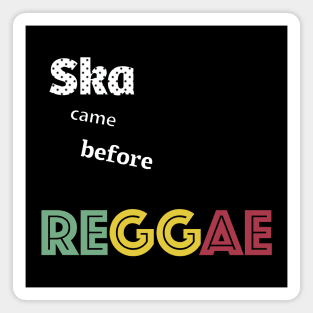 Ska came before Reggae Magnet